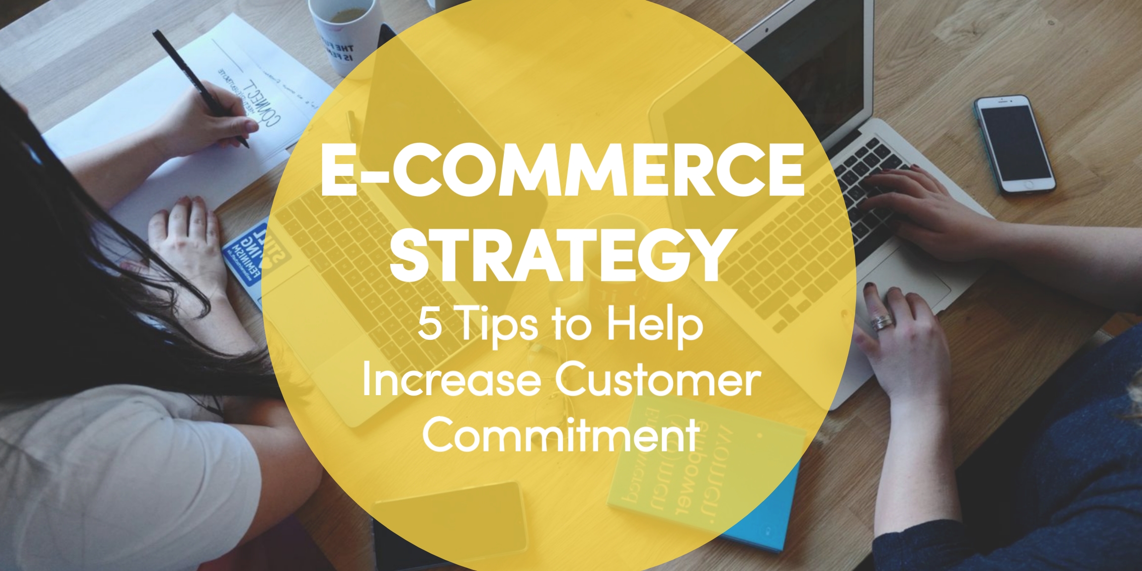 E Commerce Strategy 5 Tips To Get The Consumer To Commit